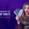 7 Smart Ways to Score Cheap Tickets for Concerts & Shows